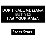 Don't Call Me Mama But Yes I Am Your Mama — Title screen