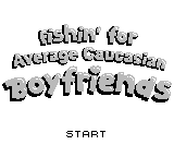 Fishin' For Average Caucasian Boyfriends — Title screen