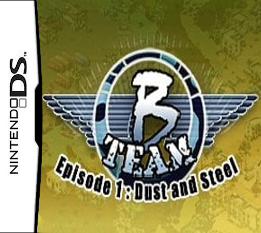B-Team - Episode 1 - Dust and Steel