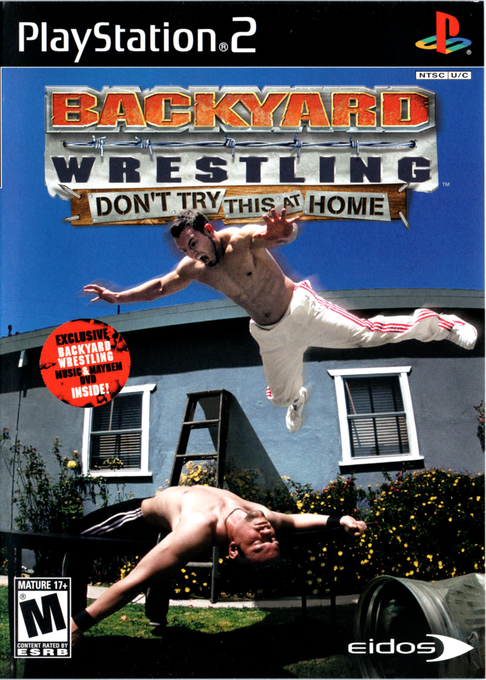 Backyard Wrestling : Don't Try This at Home